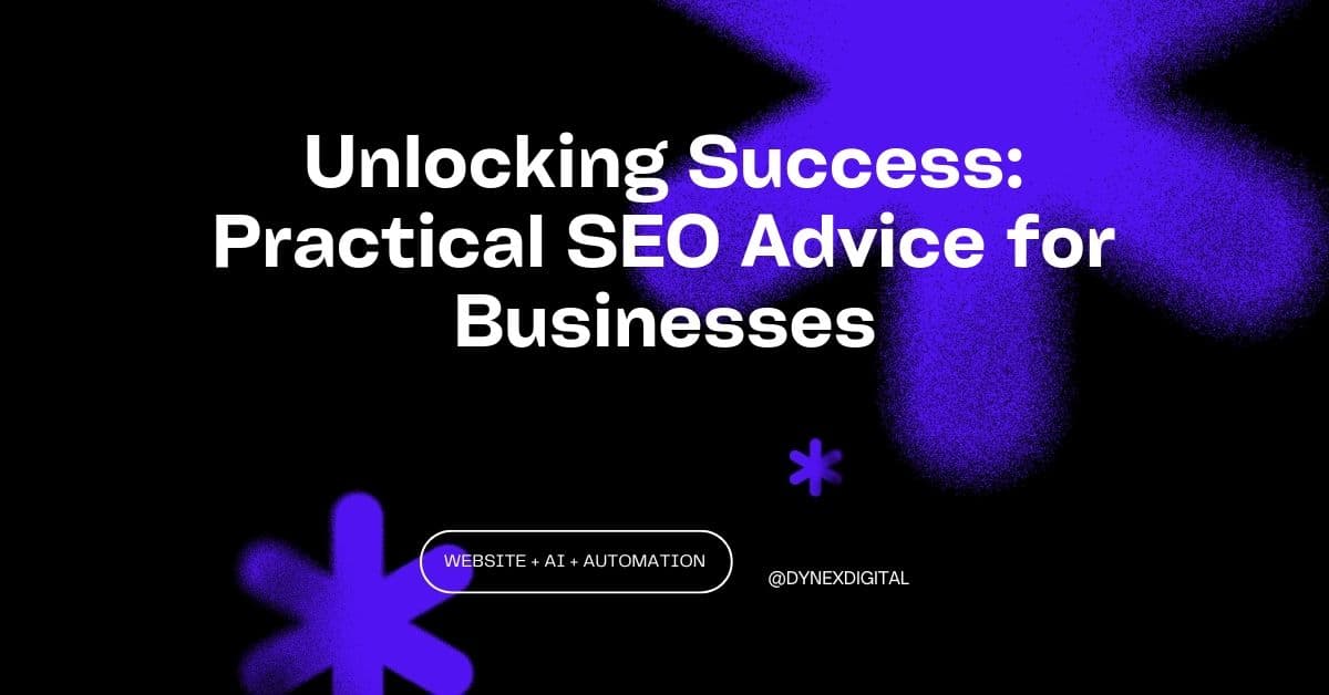 Unlocking Success: Practical SEO Advice for Businesses