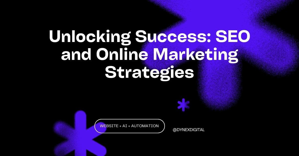 Unlocking Success: SEO and Online Marketing Strategies