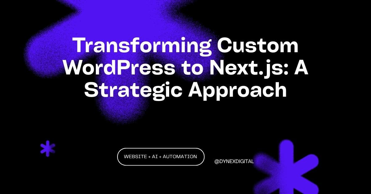 Transforming Custom WordPress to Next.js: A Strategic Approach